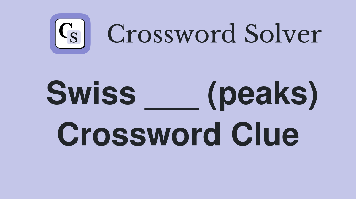 Swiss ___ (peaks) Crossword Clue