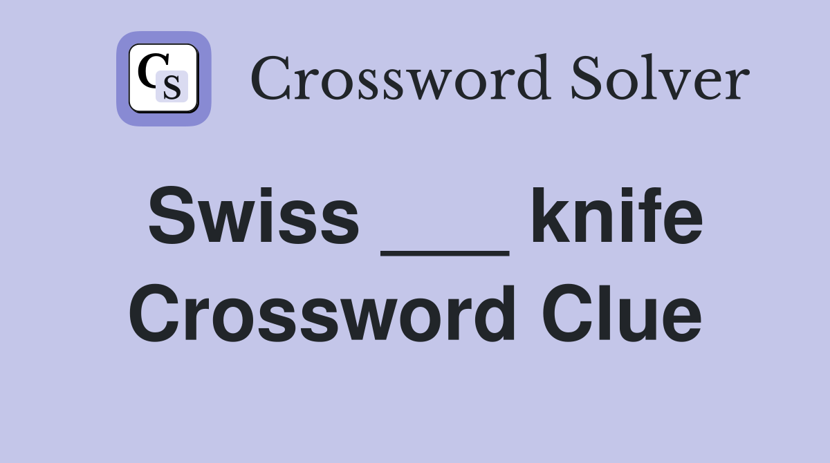 Swiss ___ knife Crossword Clue