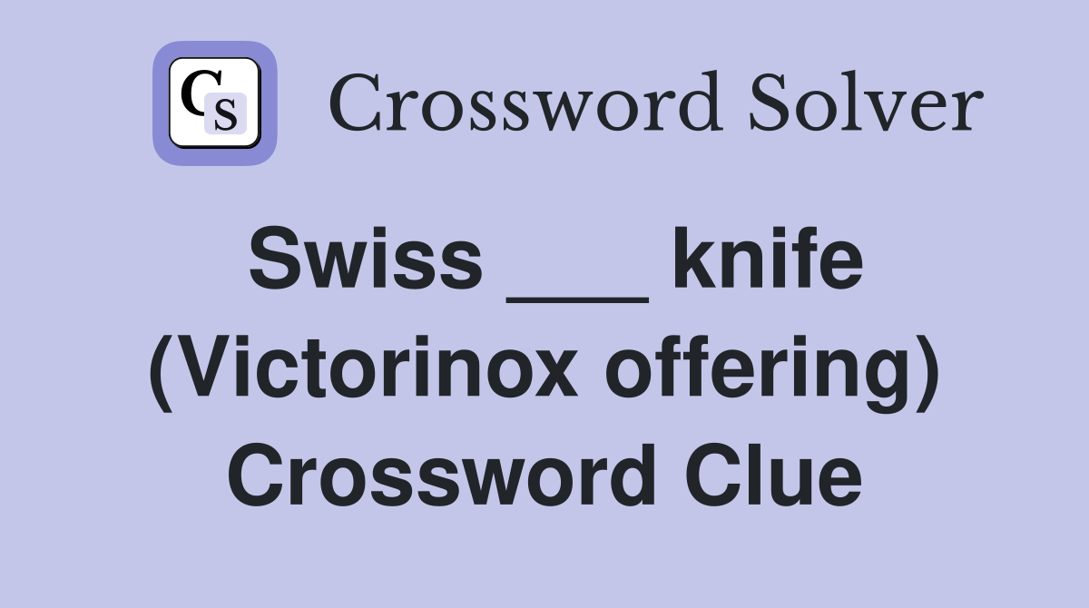Swiss ___ knife (Victorinox offering) Crossword Clue