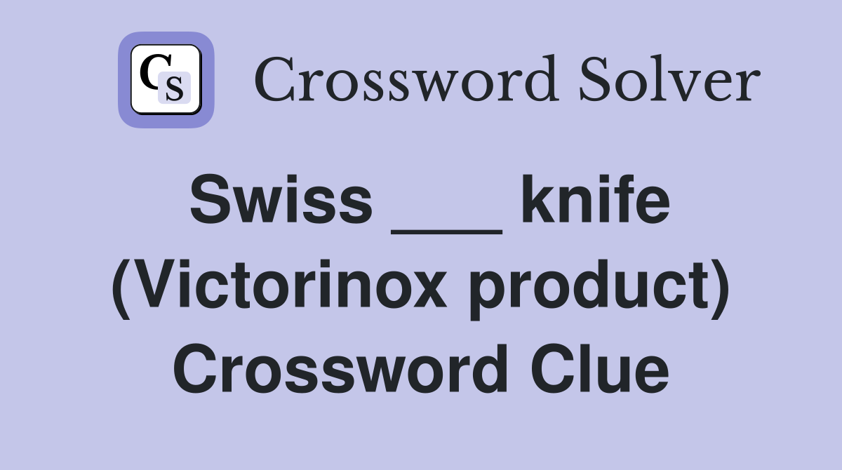 Swiss ___ knife (Victorinox product) Crossword Clue