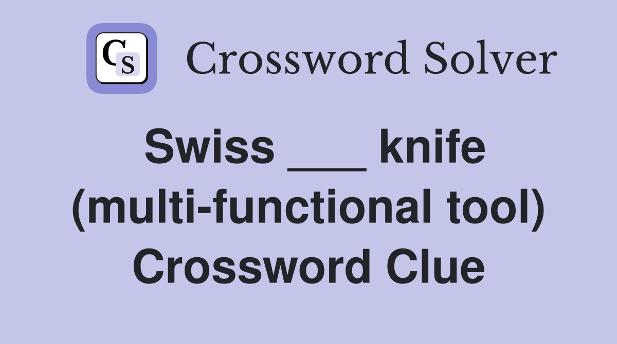 Swiss ___ knife (multi-functional tool) Crossword Clue
