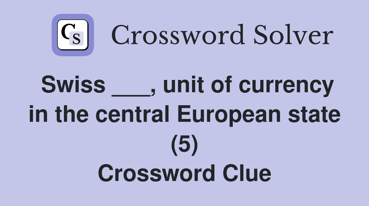 Swiss ___, unit of currency in the central European state (5) Crossword Clue