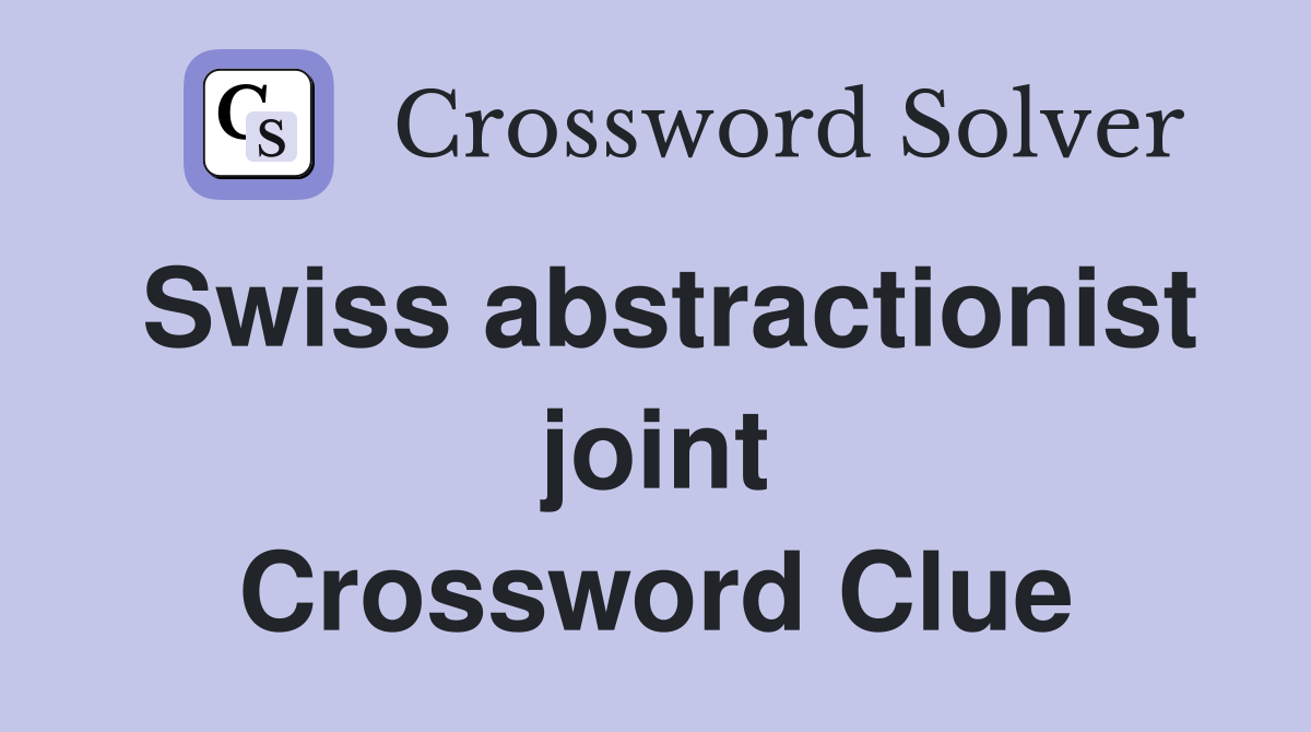 Swiss abstractionist joint Crossword Clue