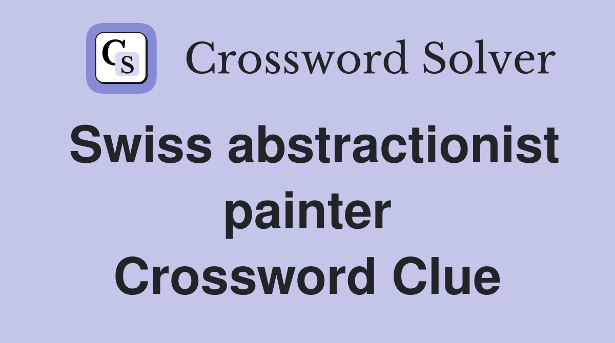 Swiss abstractionist painter Crossword Clue