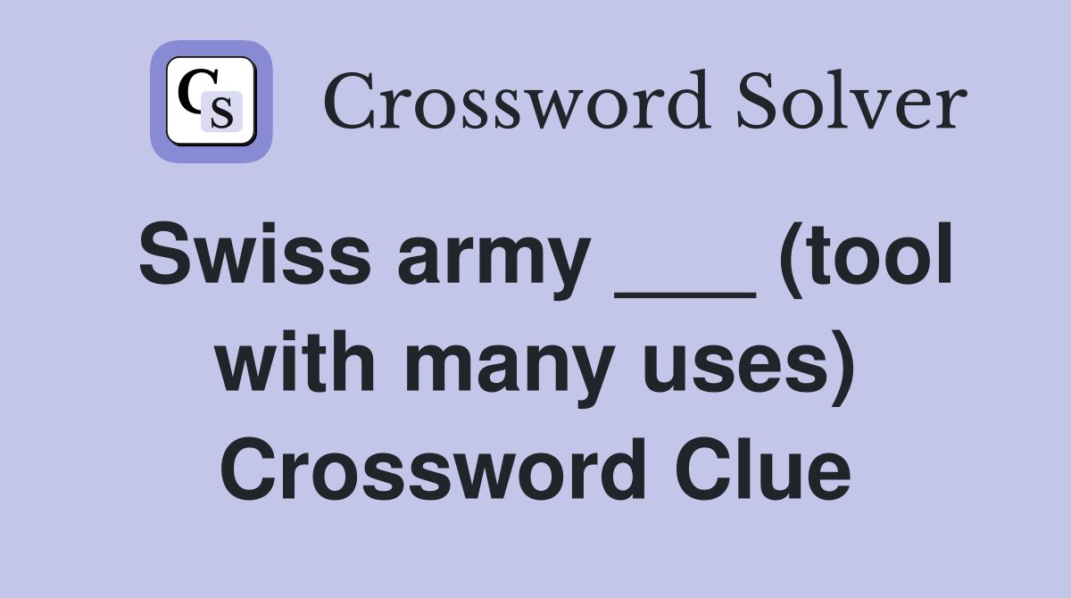 Swiss army ___ (tool with many uses) Crossword Clue