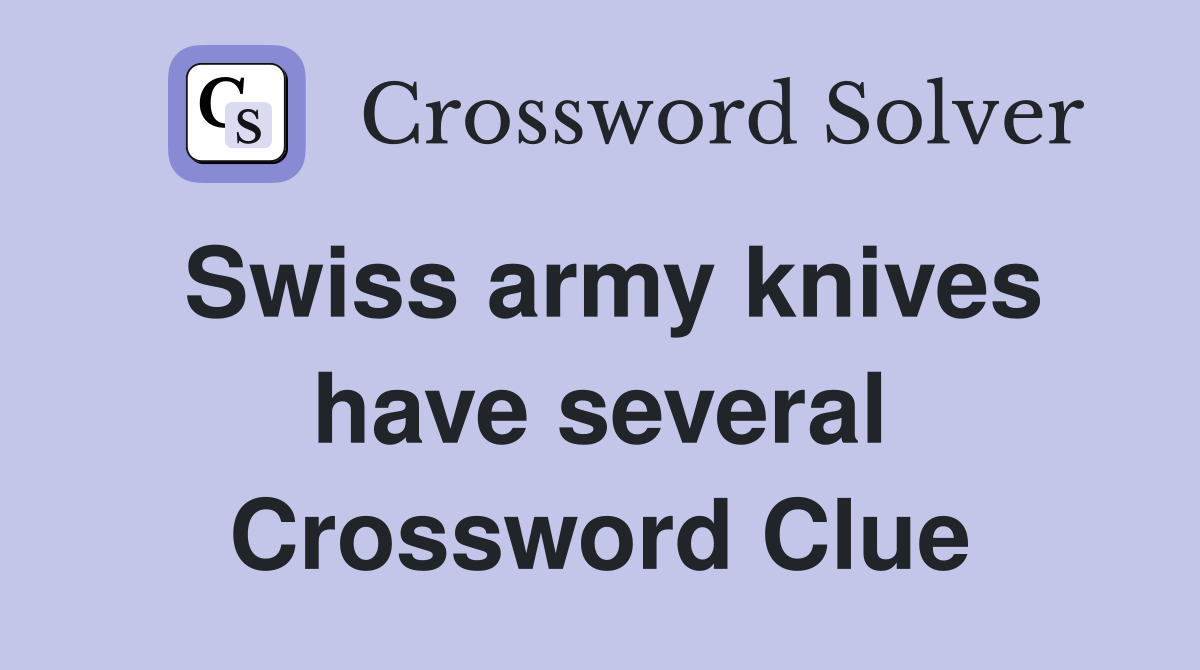 Swiss army knives have several Crossword Clue