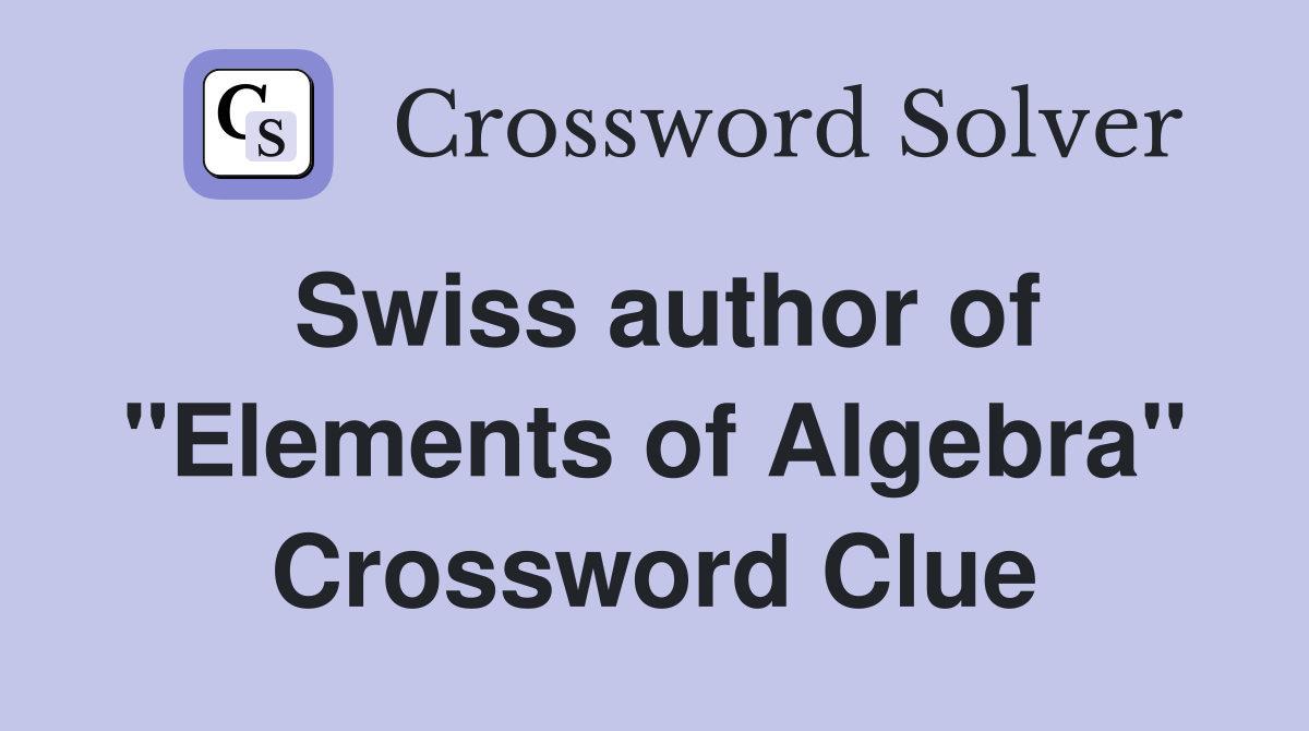 Swiss author of "Elements of Algebra" Crossword Clue