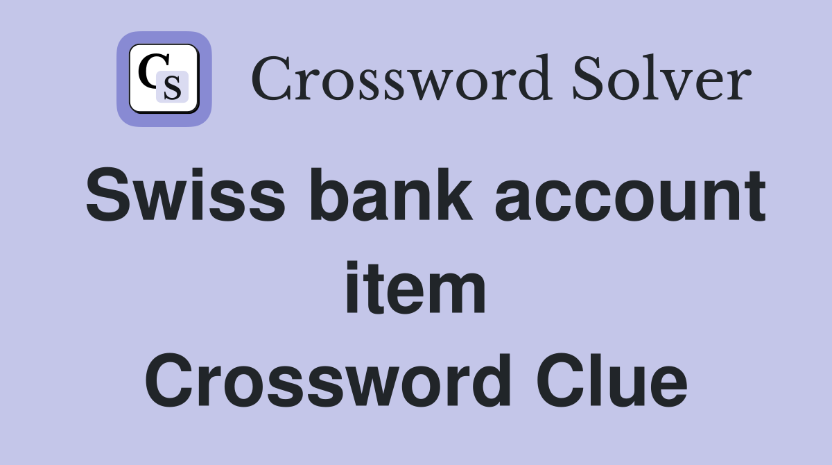 Swiss bank account item Crossword Clue