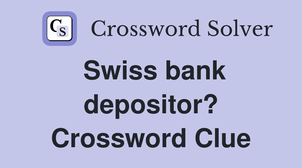 Swiss bank depositor? Crossword Clue