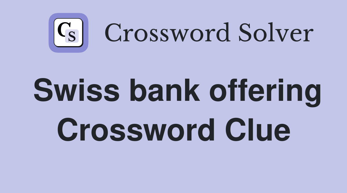 Swiss bank offering Crossword Clue