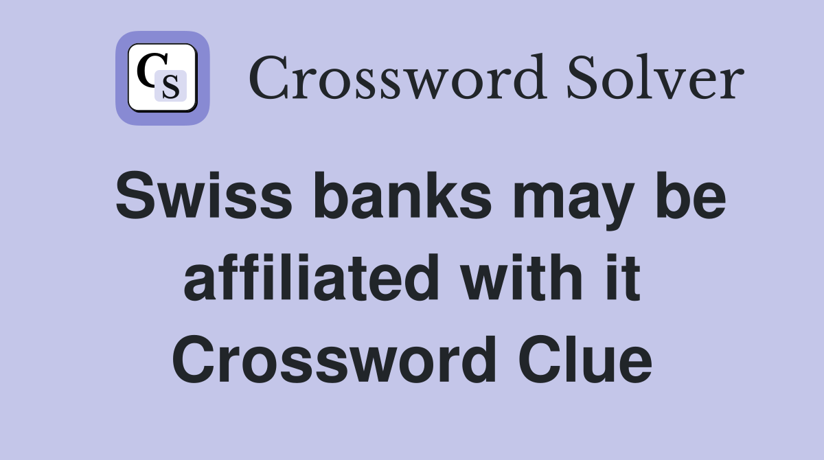 Swiss banks may be affiliated with it Crossword Clue