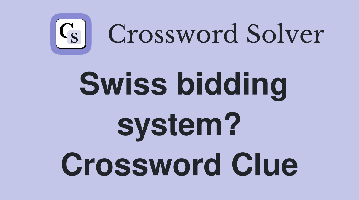 Swiss bidding system? Crossword Clue
