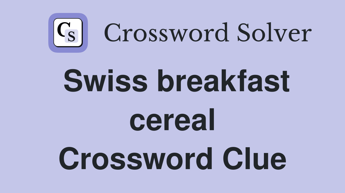 Swiss breakfast cereal Crossword Clue