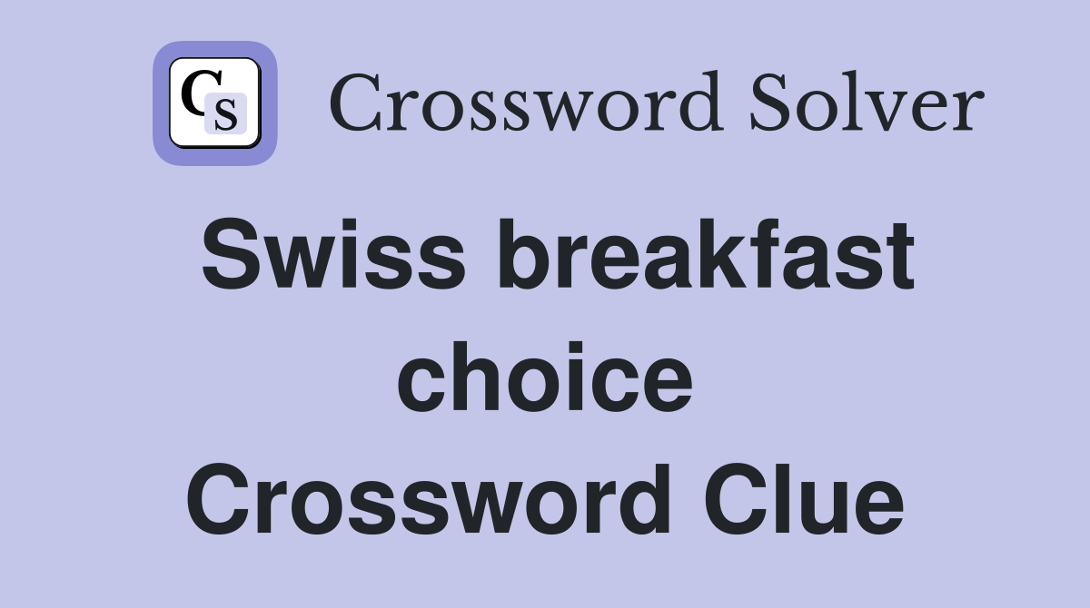 Swiss breakfast choice Crossword Clue