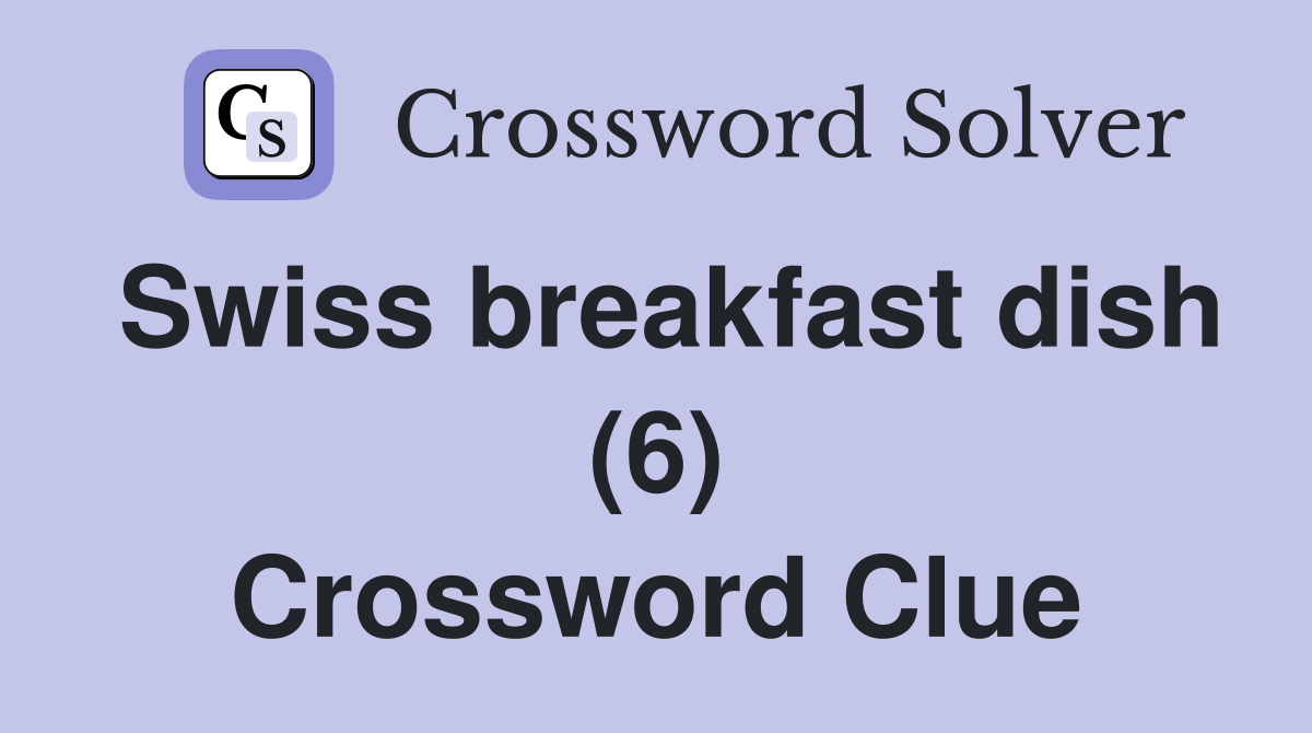 Swiss breakfast dish (6) Crossword Clue