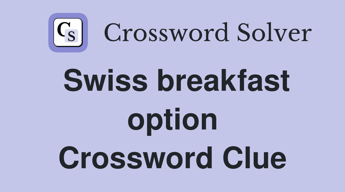 Swiss breakfast option Crossword Clue