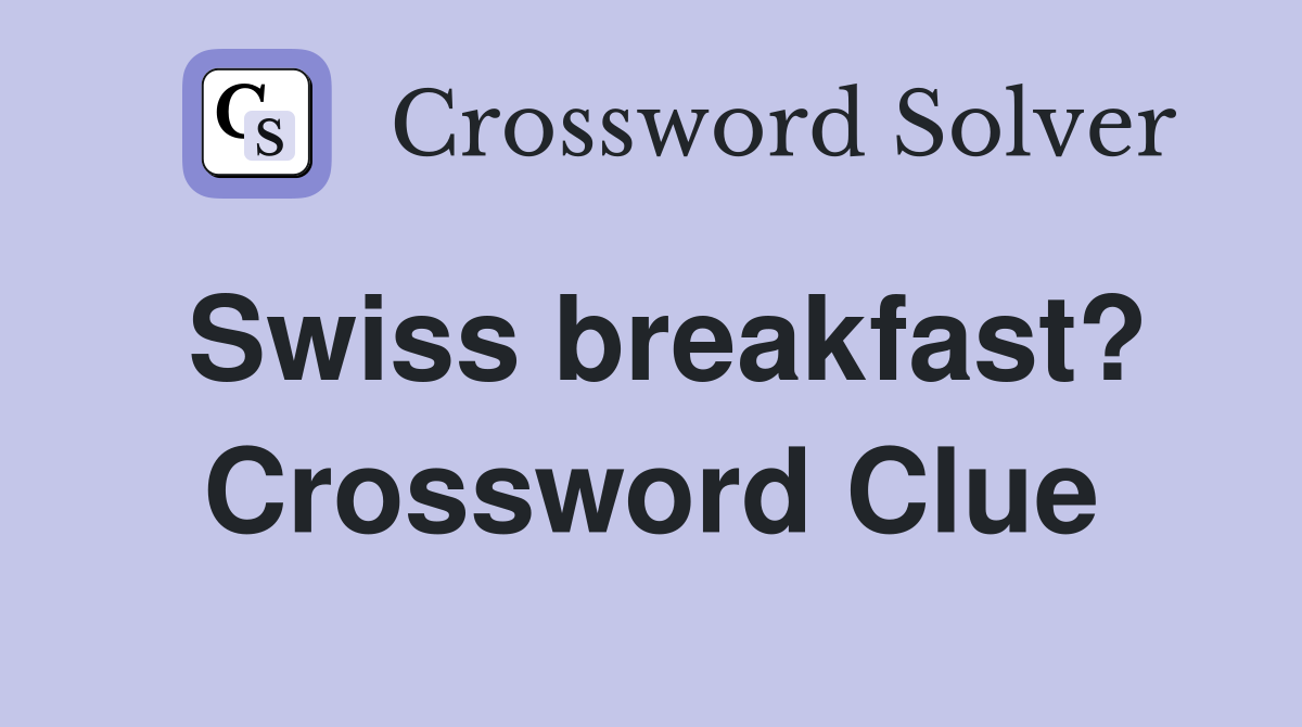 Swiss breakfast? Crossword Clue