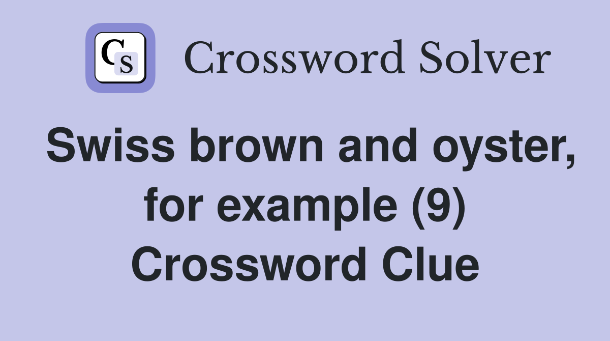 Swiss brown and oyster, for example (9) Crossword Clue