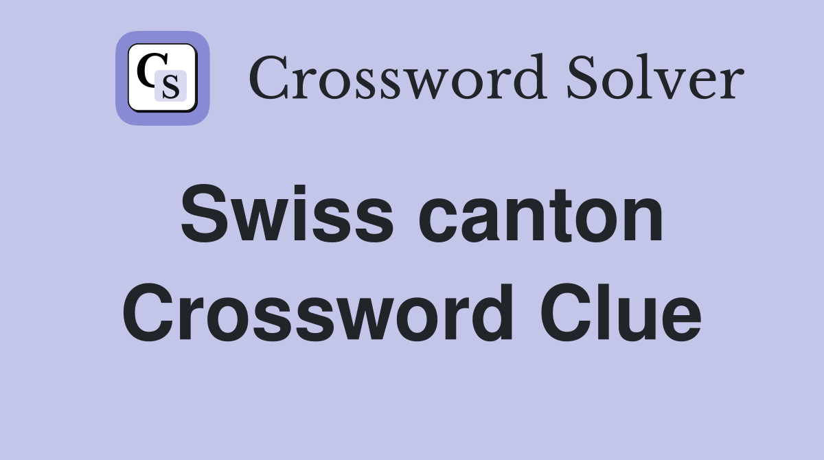 Swiss canton Crossword Clue Answers Crossword Solver