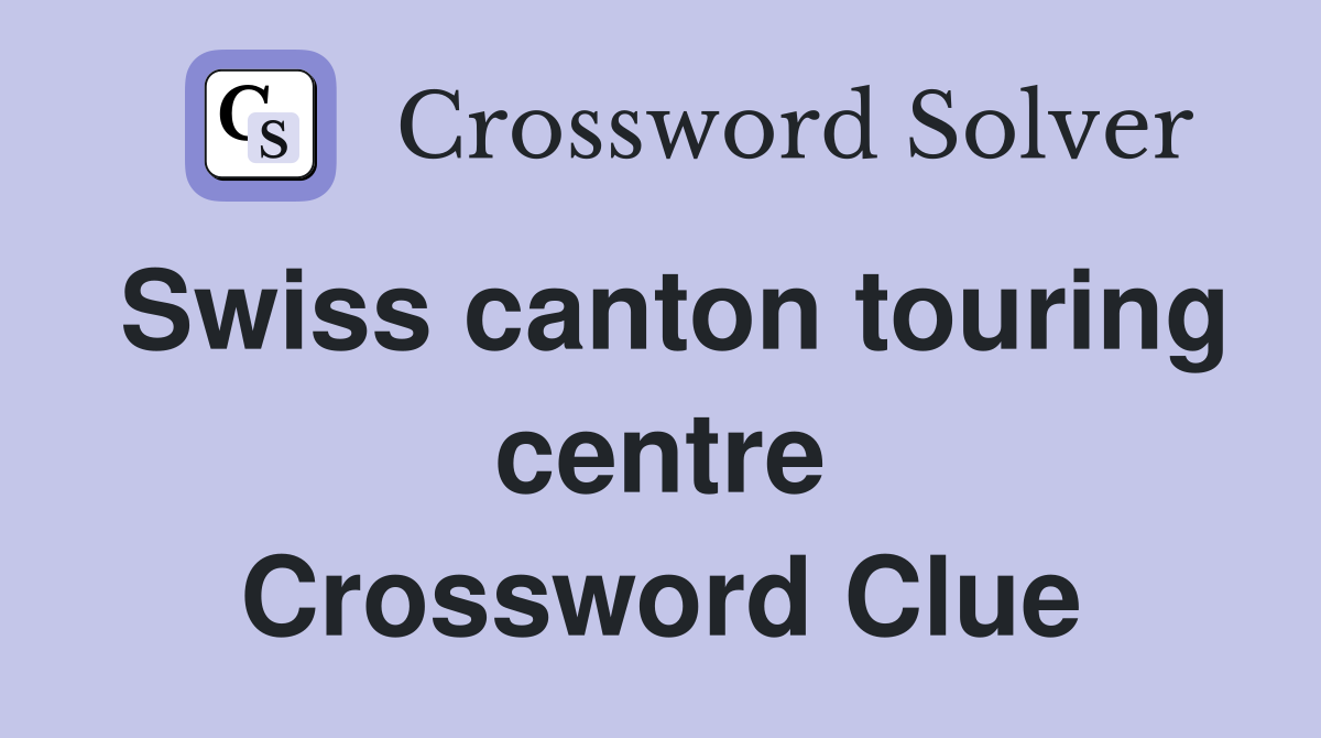 Swiss canton touring centre Crossword Clue