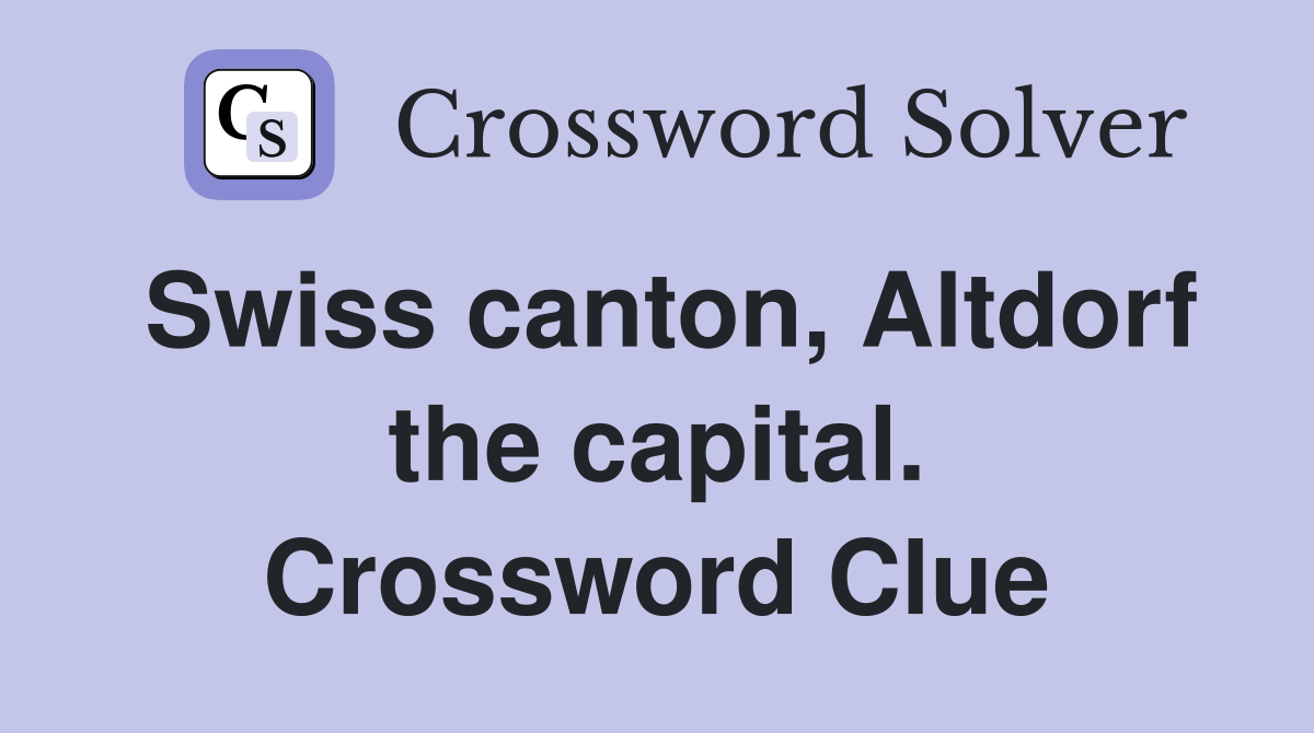 Swiss canton, Altdorf the capital. Crossword Clue