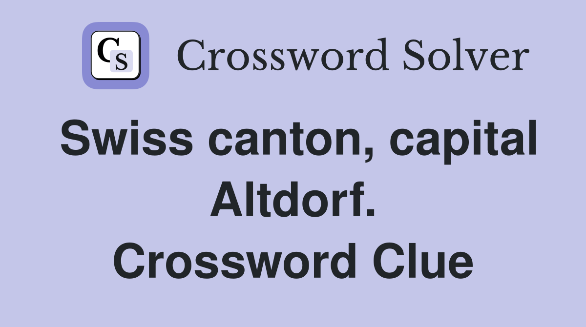 Swiss canton, capital Altdorf. Crossword Clue