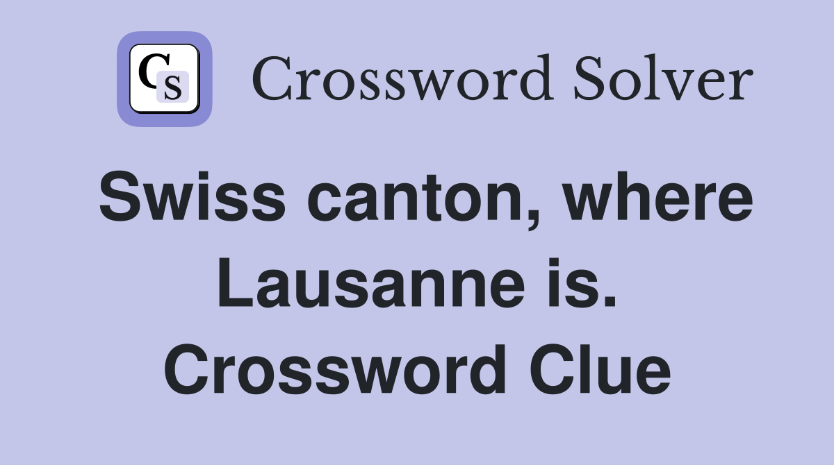 Swiss canton, where Lausanne is. Crossword Clue