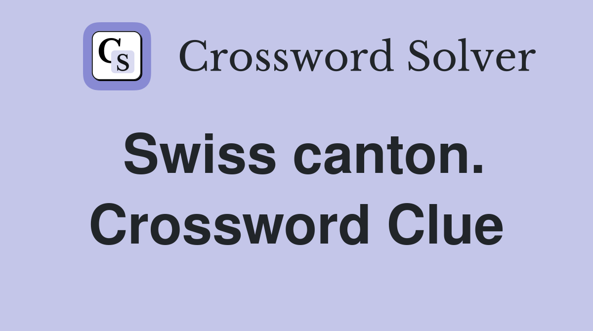 Swiss canton. Crossword Clue