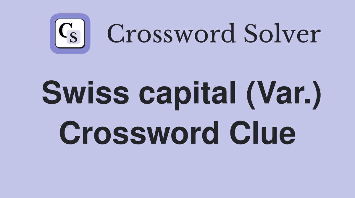 Swiss capital (Var.) Crossword Clue
