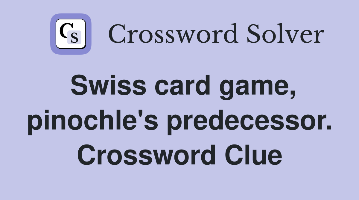 Swiss card game, pinochle's predecessor. Crossword Clue