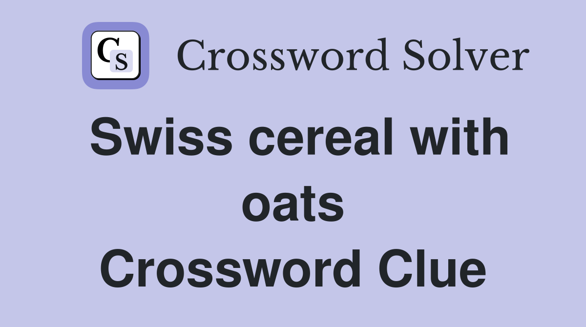 Swiss cereal with oats Crossword Clue