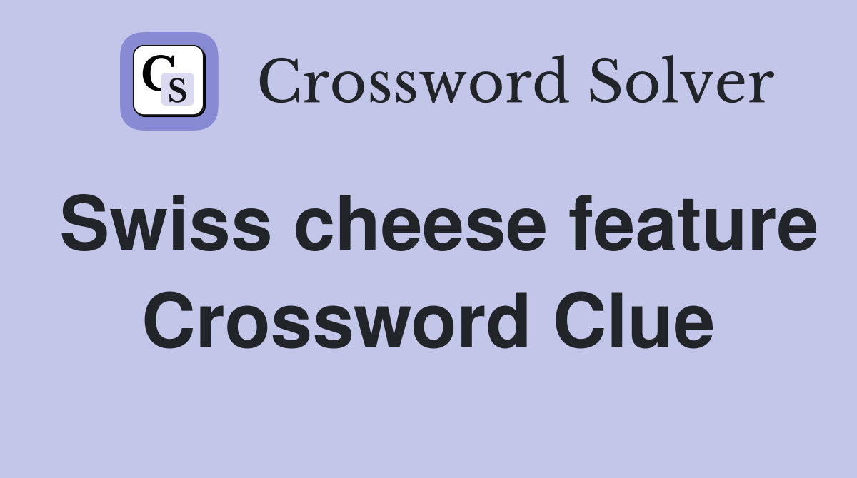 Swiss cheese feature Crossword Clue