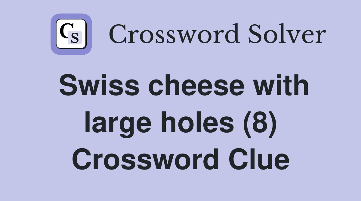 Swiss cheese with large holes (8) Crossword Clue