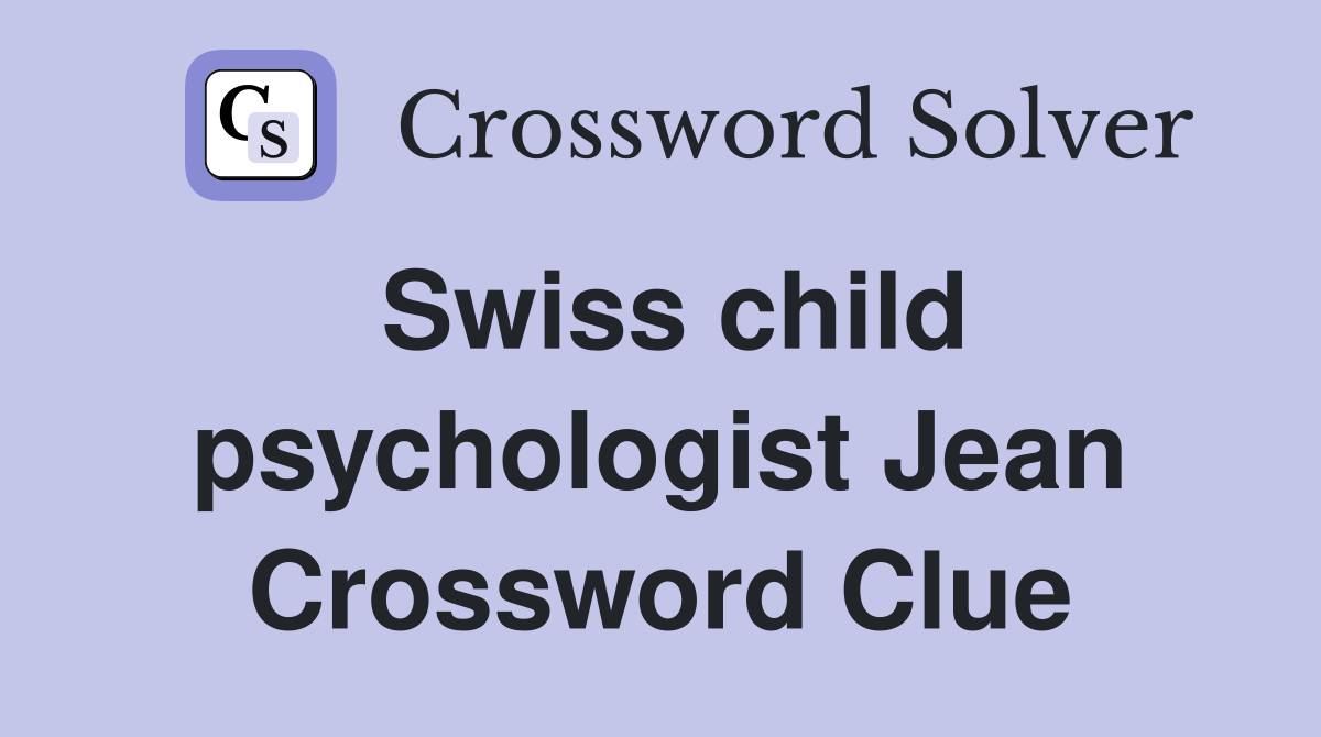Swiss child psychologist Jean Crossword Clue