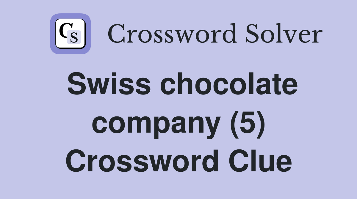 Swiss chocolate company (5) Crossword Clue