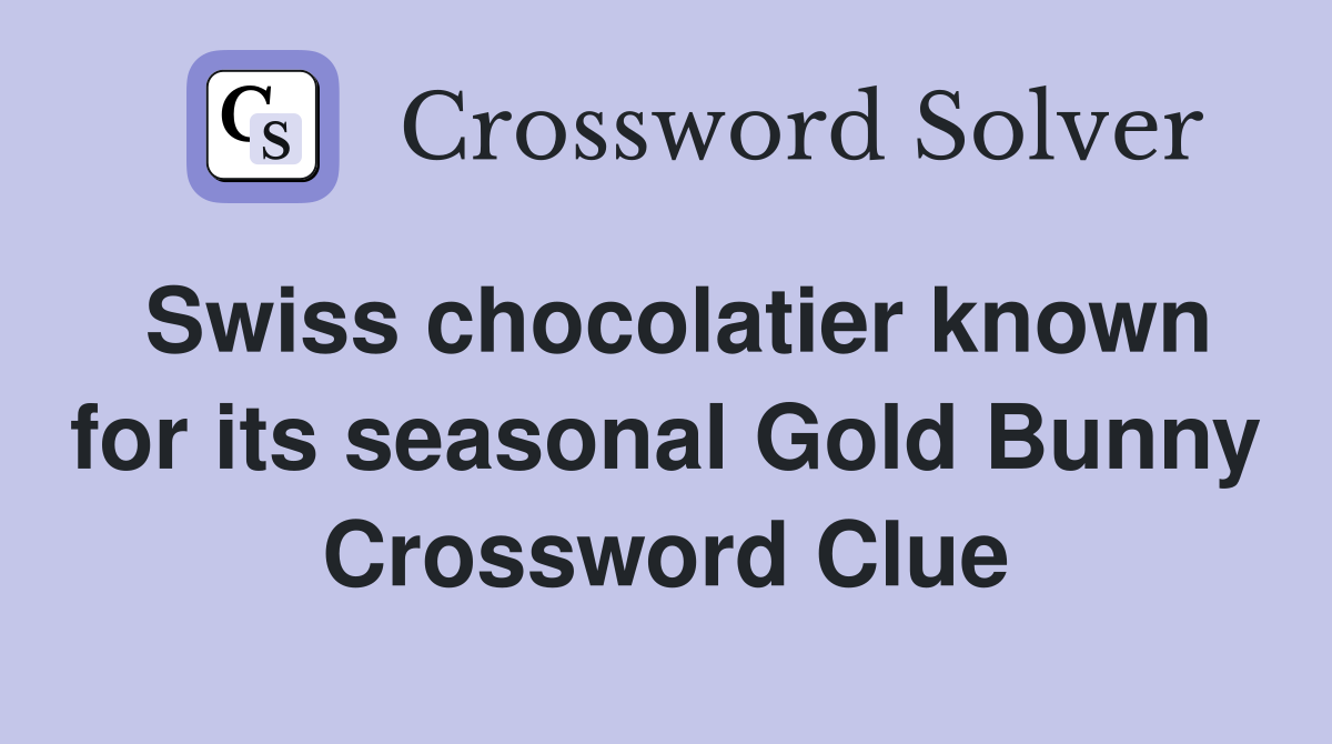 Swiss chocolatier known for its seasonal Gold Bunny Crossword Clue
