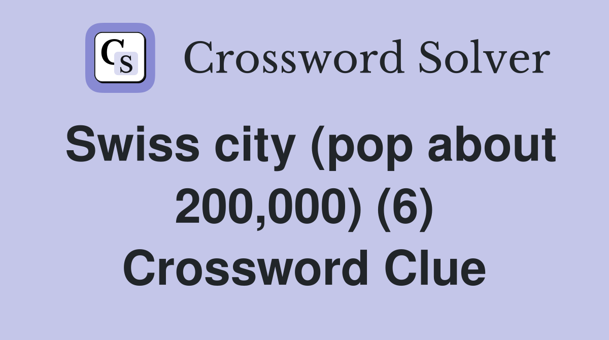 Swiss city (pop about 200,000) (6) Crossword Clue