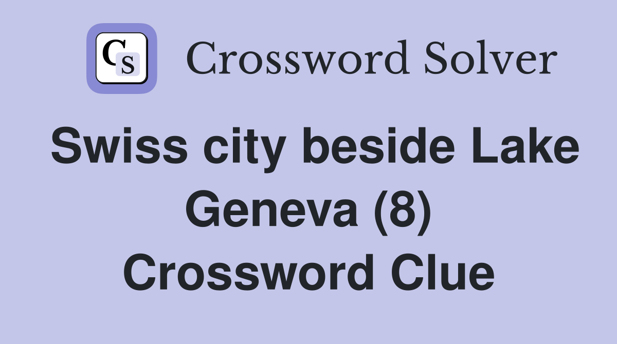 Swiss city beside Lake Geneva (8) Crossword Clue