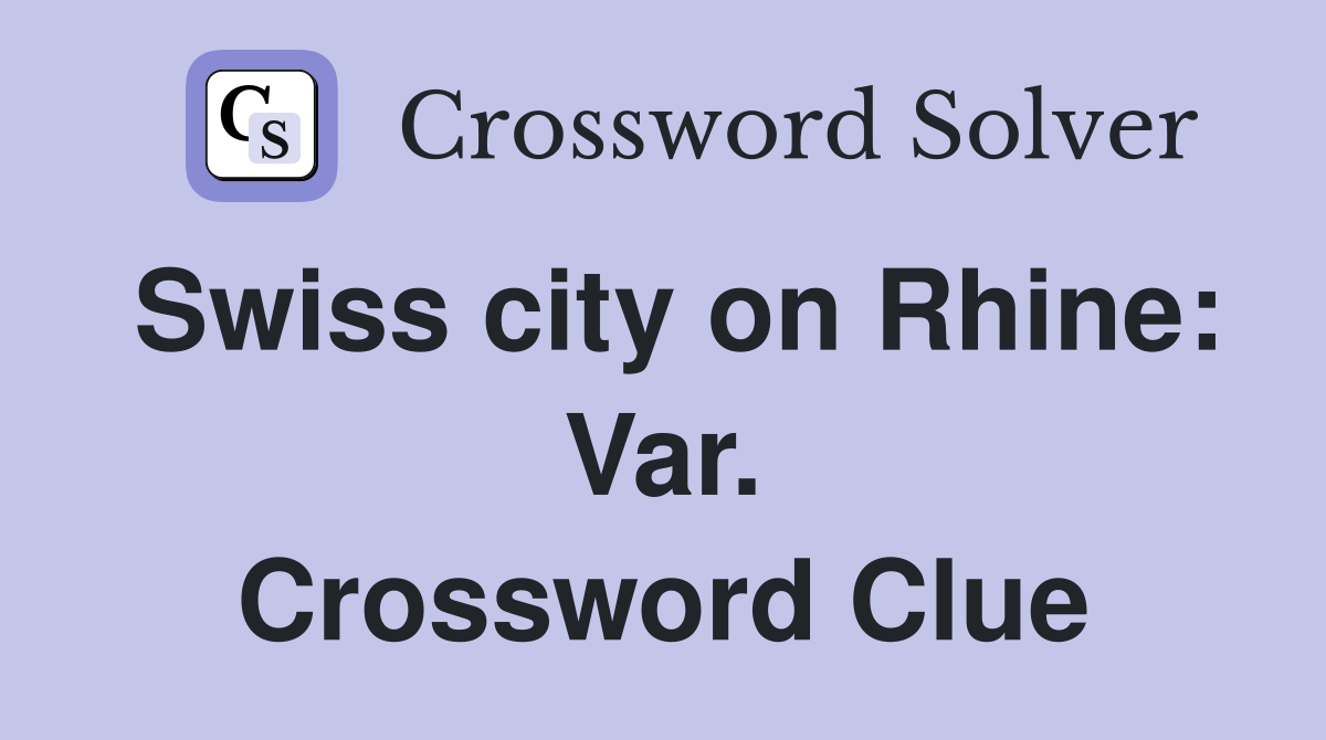 Swiss city on Rhine: Var. Crossword Clue