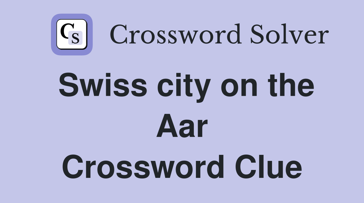 Swiss city on the Aar Crossword Clue