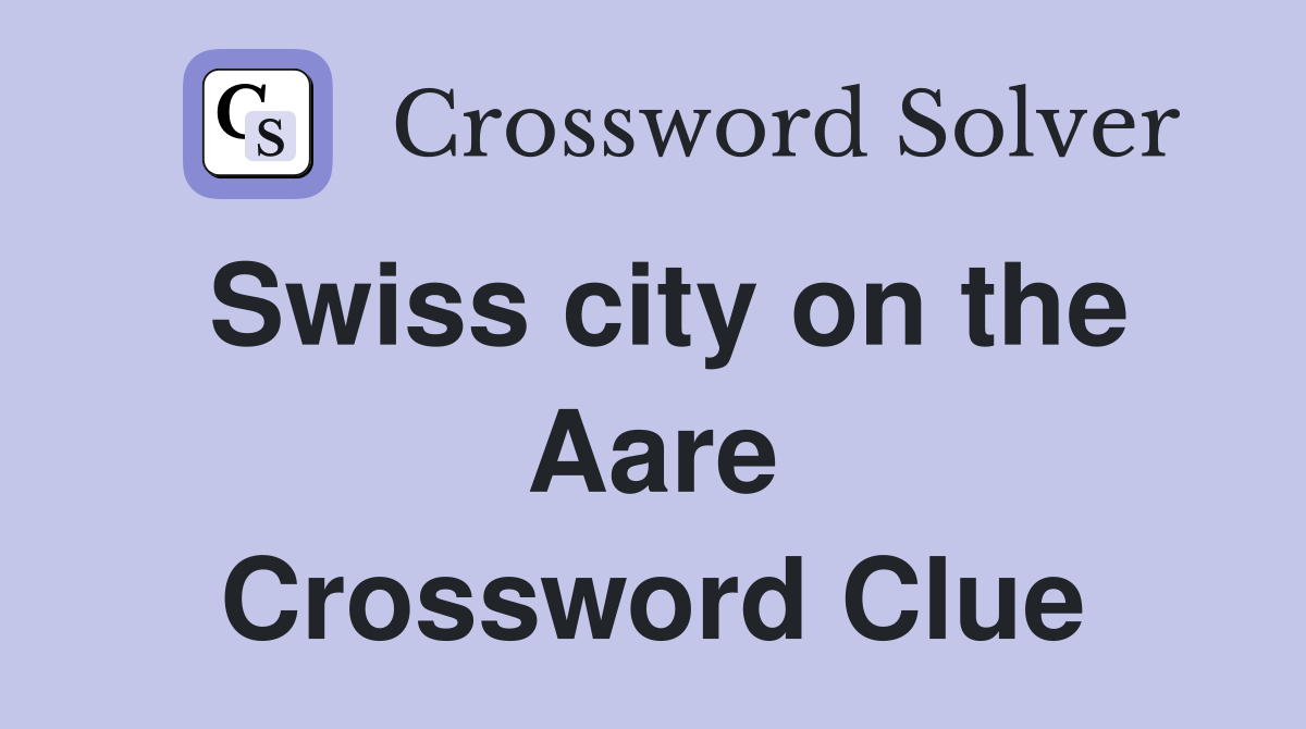 Swiss city on the Aare Crossword Clue