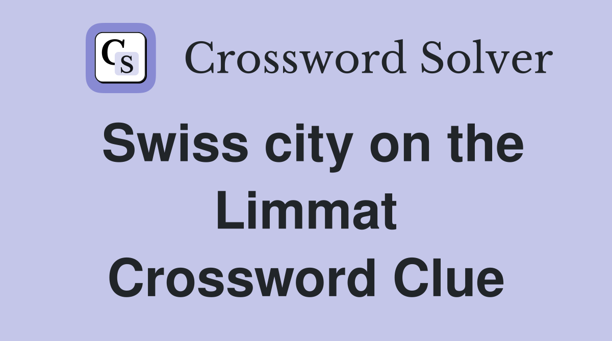 Swiss city on the Limmat Crossword Clue