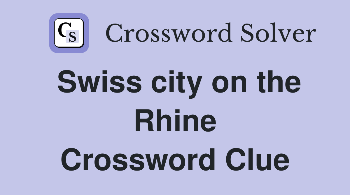 Swiss city on the Rhine Crossword Clue