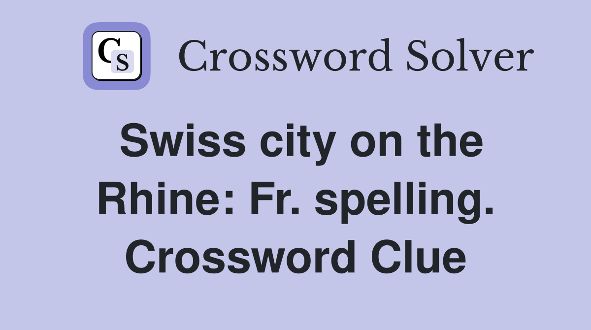 Swiss city on the Rhine: Fr. spelling. Crossword Clue