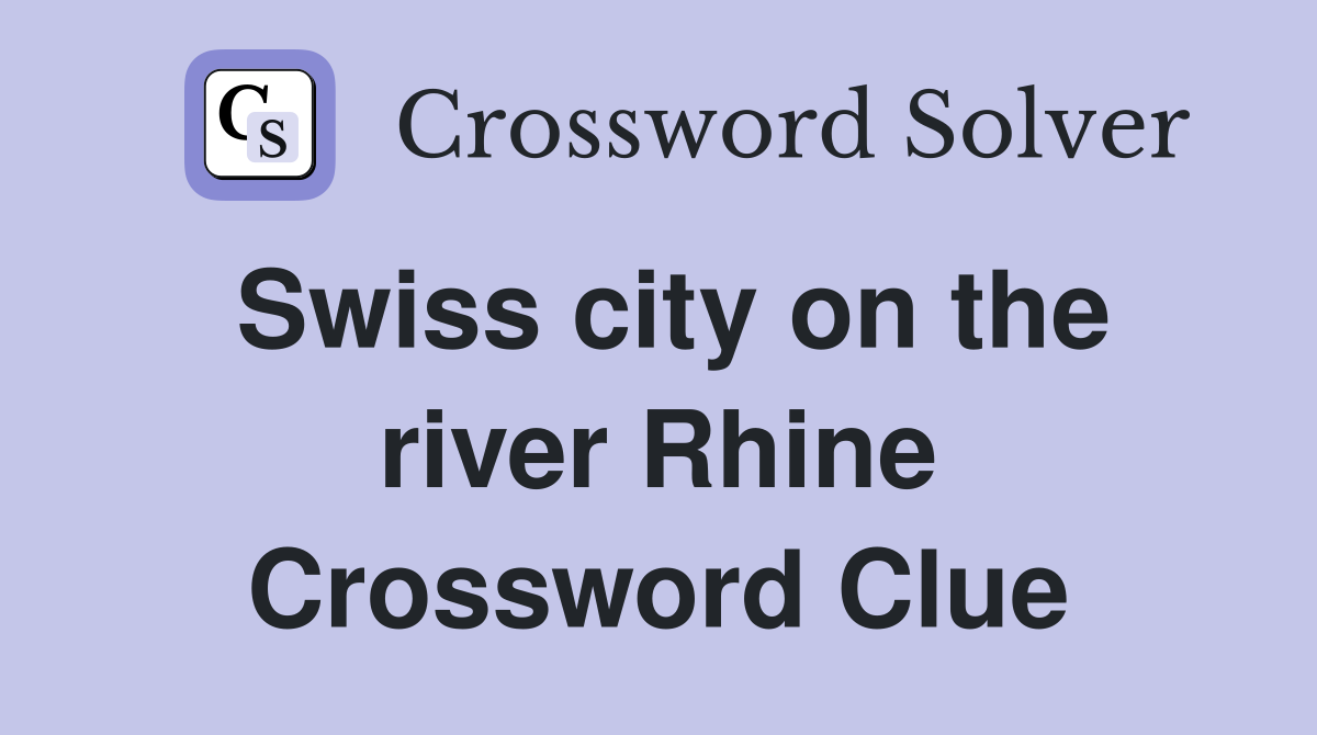 Swiss city on the river Rhine Crossword Clue