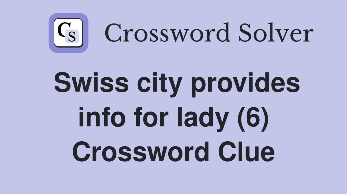 Swiss city provides info for lady (6) Crossword Clue