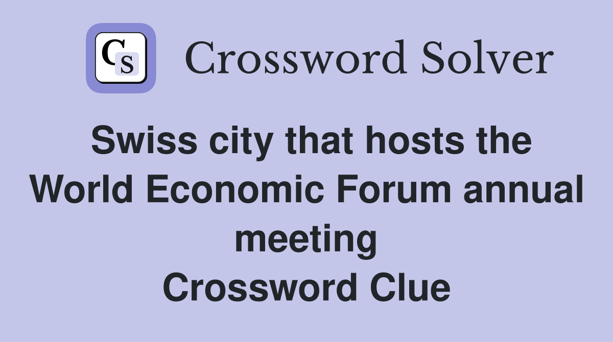 Swiss city that hosts the World Economic Forum annual meeting Crossword Clue