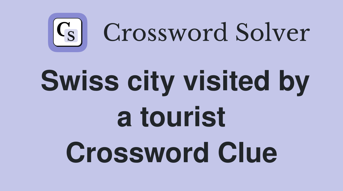 Swiss city visited by a tourist Crossword Clue