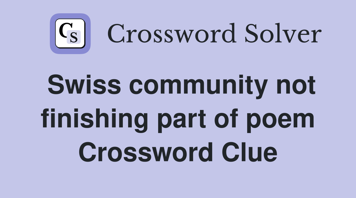 Swiss community not finishing part of poem Crossword Clue