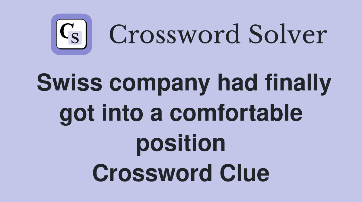 Swiss company had finally got into a comfortable position Crossword Clue